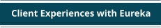 Client Experiences with Eureka
