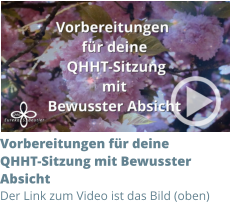 Vorbereitungen für deine  QHHT-Sitzung mit Bewusster  Absicht Der Link zum Video ist das Bild (oben)